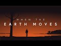 When the Earth Moves Film