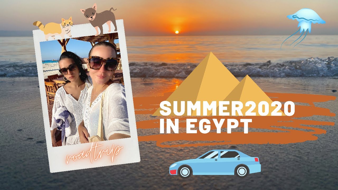 VLOG : Summer 2020 in Egypt (Roadtrips , Cairo, North Coast, Ras Sudr, New Alamein City)