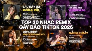 Top 30 Mashup Nhạc Remix Trend Tiktok: Sau Này Em Cưới Ai Rồi, Zalo x Điều Anh Biết, Nắng x Mây