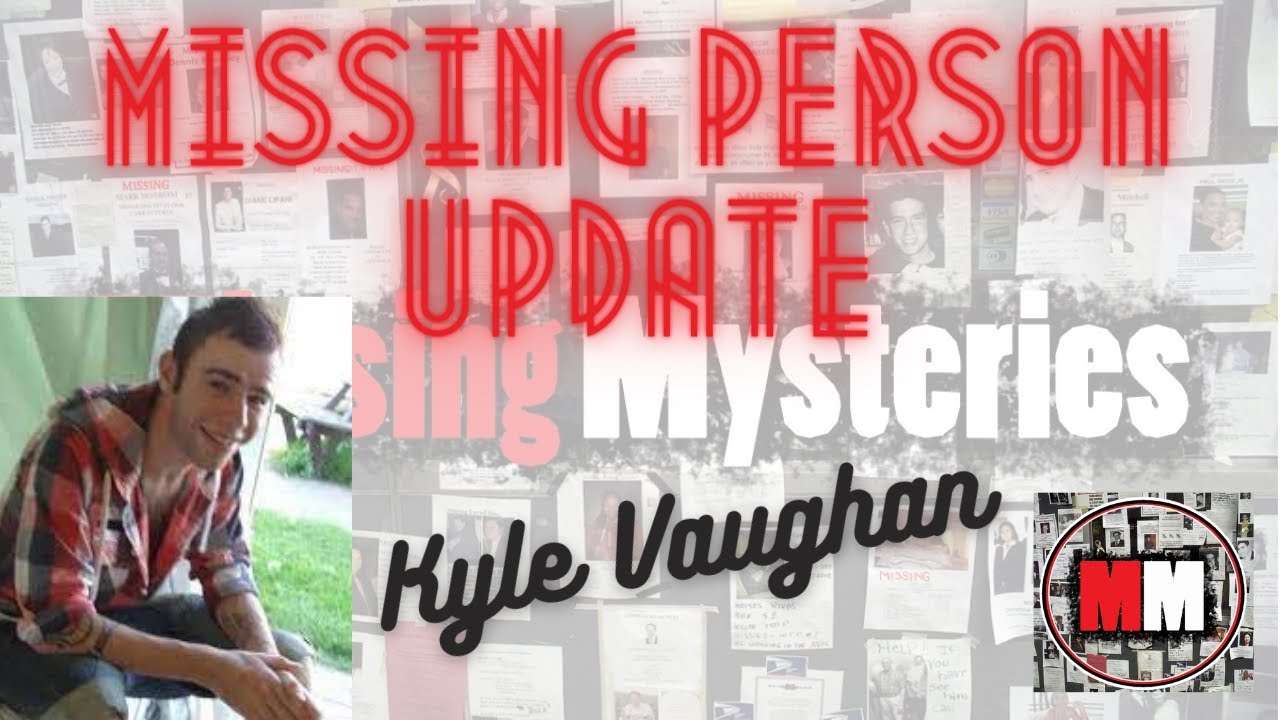 Missing Person- Kyle Vaughan -Update Video -Missing Mysteries - YouTube