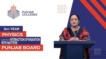 PGC Lectures-Inter Part II-Punjab Board-Physics-Chapter 21- Interaction of Radiation With Matters