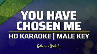 You Have Chosen Me | KARAOKE - Male Key