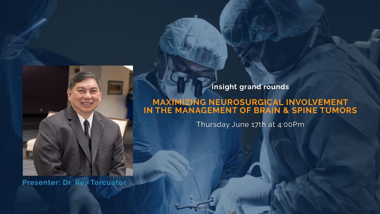 INSIGHT Grand Rounds -Maximizing Neurosurgical Involvement In The Management of Brain & Spine Tumors