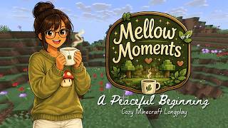 Mellow Moments | A Peaceful Beginning | Relaxing Minecraft Longplay (No Commentary)
