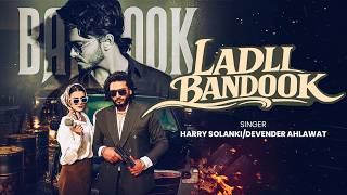 Ladli Bandook |  Video | Harry Solanki | Devender Ahlawat | Muskan Thakur| Haryanvi Pop Song