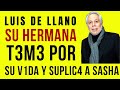 LUIS DE LLANO, su HERMANA T3M3 por su VIDA ¡SUPLICA a SASHA!