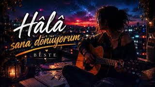 Hâlâ Sana Dönüyorum Beste 