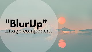 Implementing a Blur Up image component