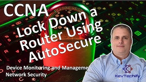 Lock Down a Router Using AutoSecure - Device Monitoring and Management - CCNA - KevTechify | vid 20