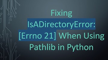 Fixing IsADirectoryError: [Errno 21] When Using Pathlib in Python