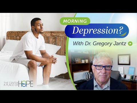 Why Is My Depression Worse in the Morning Dr. Greg Jantz Explains