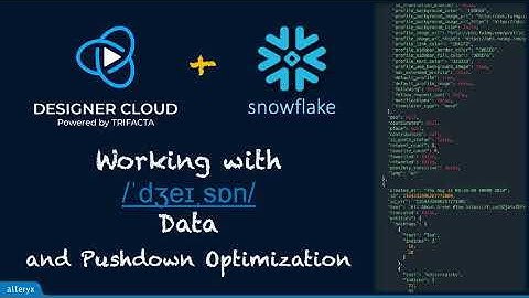 Alteryx Designer Cloud and Snowflake - Working with JSON and Pushdown Optimizations