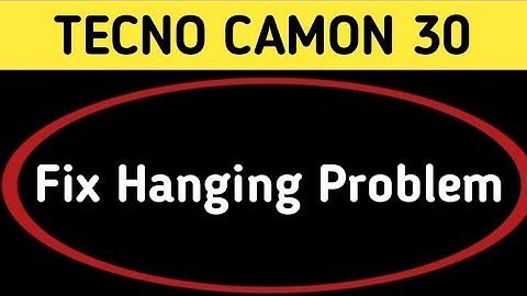 techno camon 30 hanging problem kaise solve Karen, how to fix hanging problem in techno camon 30