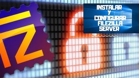 Instalar y configurar FileZilla Server en Windows 10