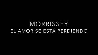 MORRISSEY - LOVE IS ON ITS WAY OUT - SUB / LETRA EN ESPAÑOL