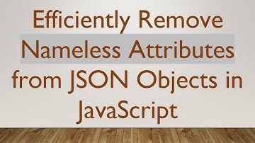 Efficiently Remove Nameless Attributes from JSON Objects in JavaScript