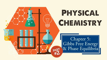 Physical Chemistry Chapter 5: Gibbs free Energy and Phase Equilibria (2/2)