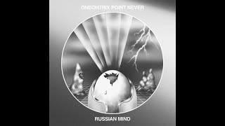 Oneohtrix Point Never - Russian Mind (Full Album Vinyl Rip)
