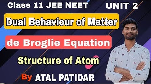 ।।Dual Behaviour of Matter।।de-Broglie Equation।।Structure of Atom।।Class 11th IIT JEE NEET।।