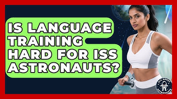 Is Language Training Hard For ISS Astronauts? - All About Astronauts