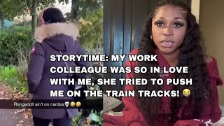 STORYTIME- MY WORK COLLEAGUE WAS SO IN LOVE WITH ME, SHE TRIED TO PUSH ME ON TRAIN TRACKS .😭