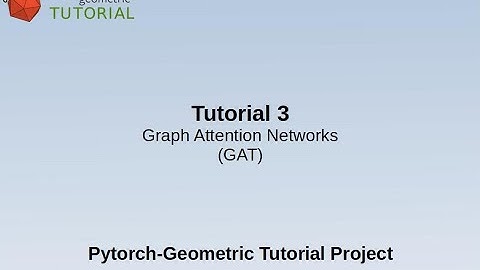 Pytorch Geometric tutorial: Graph attention networks (GAT) implementation