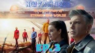 NEW FRONTIERS: An Exploration of STRANGE NEW WORLDS - Ep. 3