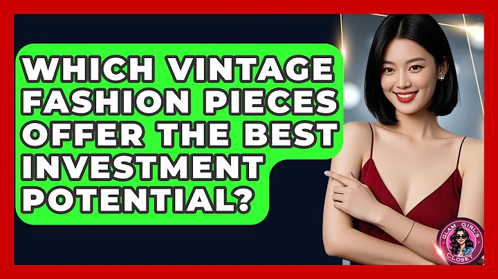 Which Vintage Fashion Pieces Offer The Best Investment Potential? - Glam Girl's Closet