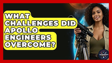 What Challenges Did Apollo Engineers Overcome? - Astronomy Made Simple