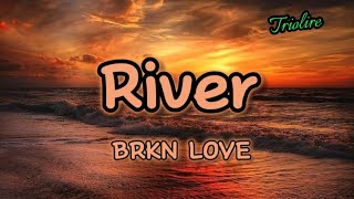 BRKN LOVE - River (lirycs) Resimi
