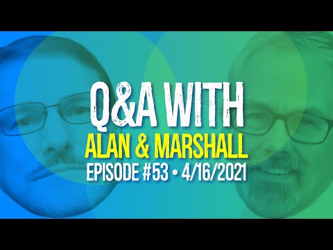 Q&A With Alan & Marshall - Ep 53 - 4/16/2021