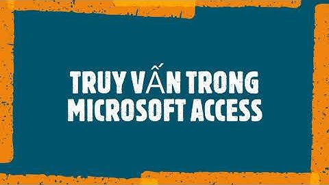TẠO QUERY TRONG MS ACCESS
