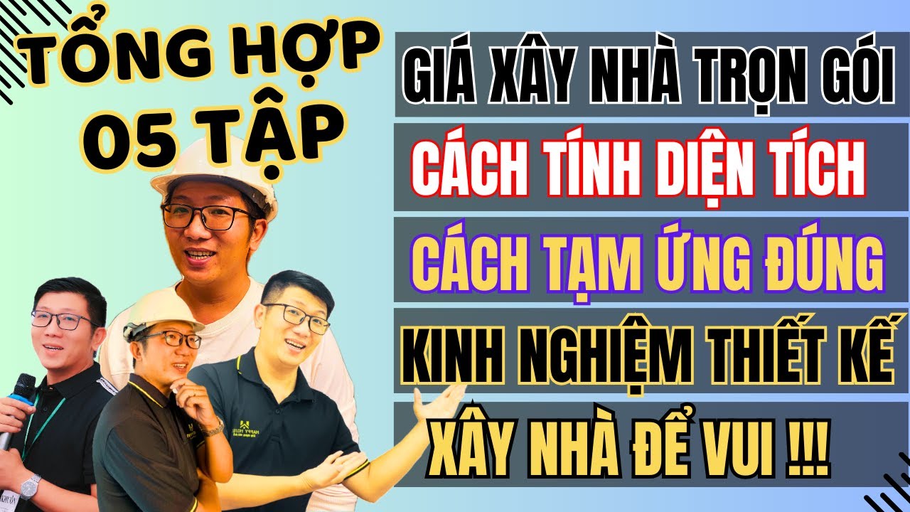 FULL 05 VIDEO Về Kinh Nghiệm Xây Nhà Trọn Gói TÂM ĐẮC NHẤT Của Ngô Đình Khuôn