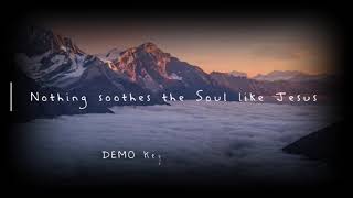 Demo Nothing soothes the Soul like Jesus