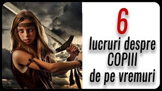 6 lucruri despre COPIII de pe vremuri