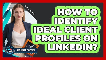 How To Identify Ideal Client Profiles On LinkedIn?