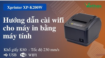 Hướng dẫn cài wifi cho máy in Xprinter K200w trên máy tính