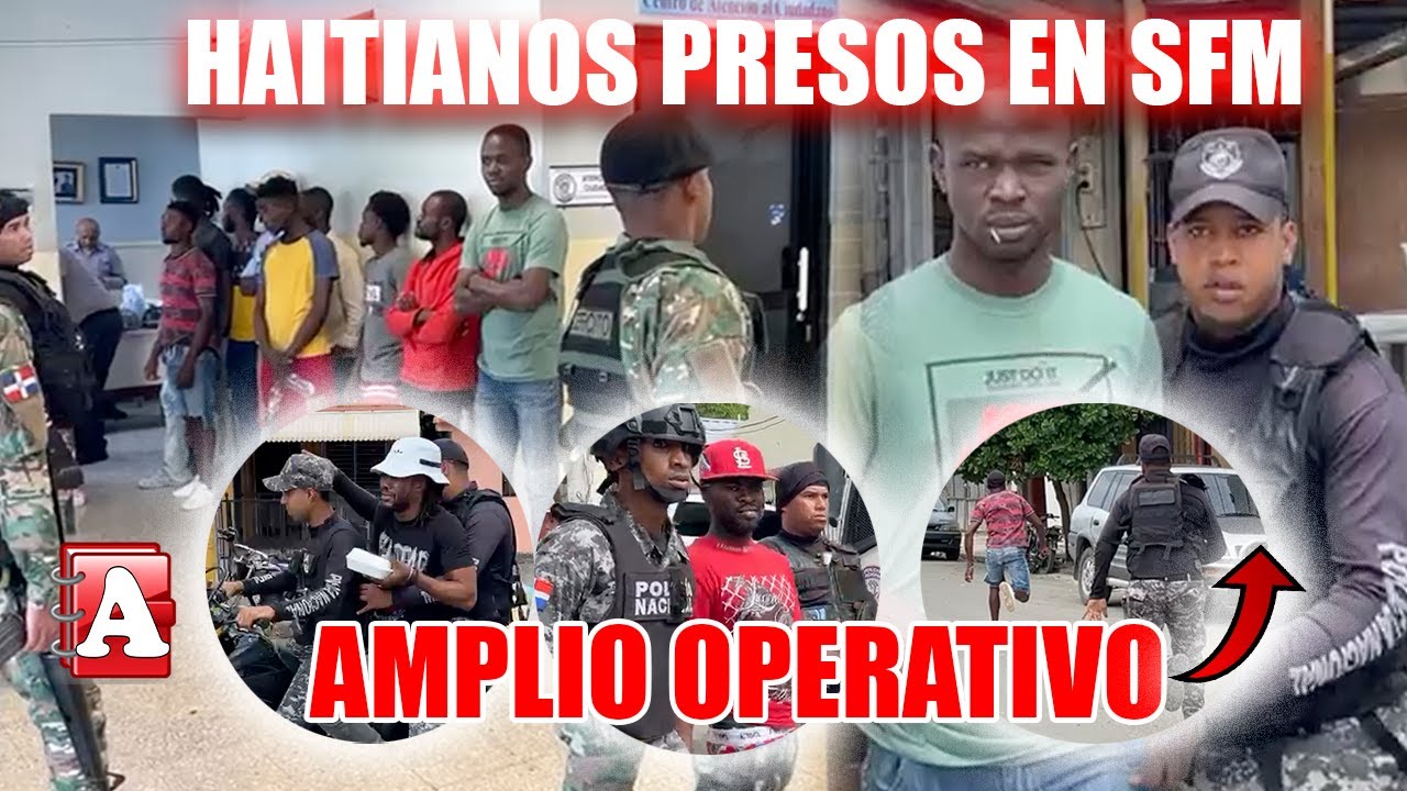 JUIDERO 6.0! MUCHOS HAITIANOS DETENIDOS EN OPERACIÓN
