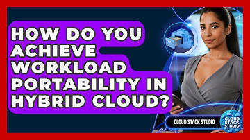 How Do You Achieve Workload Portability In Hybrid Cloud? - Cloud Stack Studio