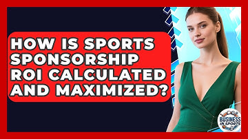 How Is Sports Sponsorship ROI Calculated And Maximized? - Business In Sports