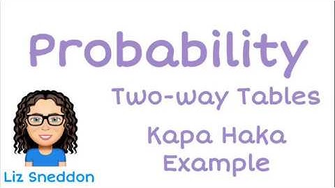 Probability: two way tables, kapa haka example