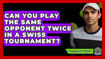 Can You Play The Same Opponent Twice In A Swiss Tournament? - The Racket Xpert
