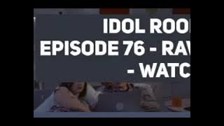 Idol Room Episode 76 - RAW - WATCH