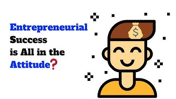 Entrepreneurial Success is All in the Attitude