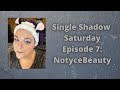 Single Shadow Saturday Episode 7 NotyceBeauty