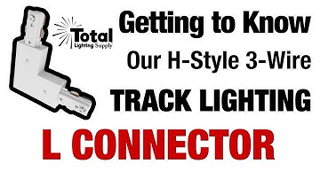 Getting to Know our H-Style 3-Wire Track Lighting L Connector Power Feed