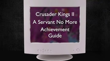 Teaser - Crusader Kings 2 Achievement "A Servant No More"