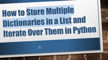 How to Store Multiple Dictionaries in a List and Iterate Over Them in Python