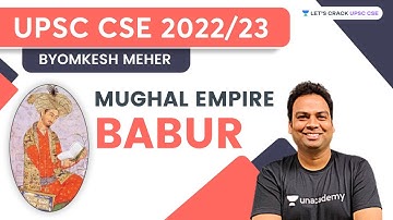 Mughal Empire: Babur | Indian History | UPSC CSE/IAS | Byomkesh Meher