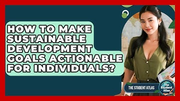 How To Make Sustainable Development Goals Actionable For Individuals? - The Student Atlas